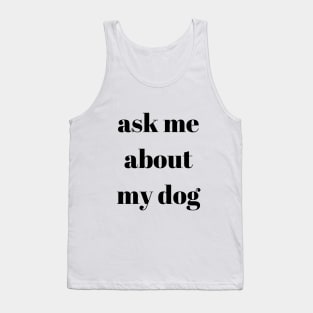 Ask My About My Dog Tank Top